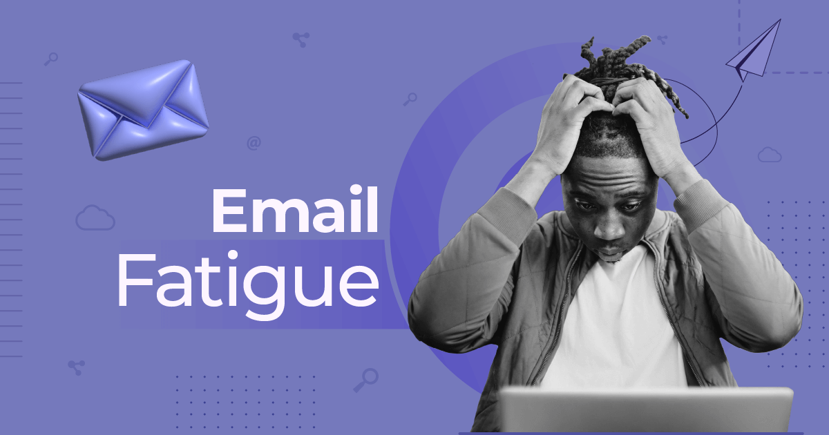 What Is Email Fatigue And How To Overcome It [2024]