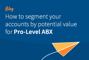 How to Segment Your Accounts By Potential Value for Pro-Level ABX