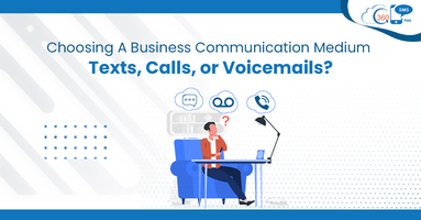 Choosing a Business Communication Medium – Texts, Calls, or Voicemails?