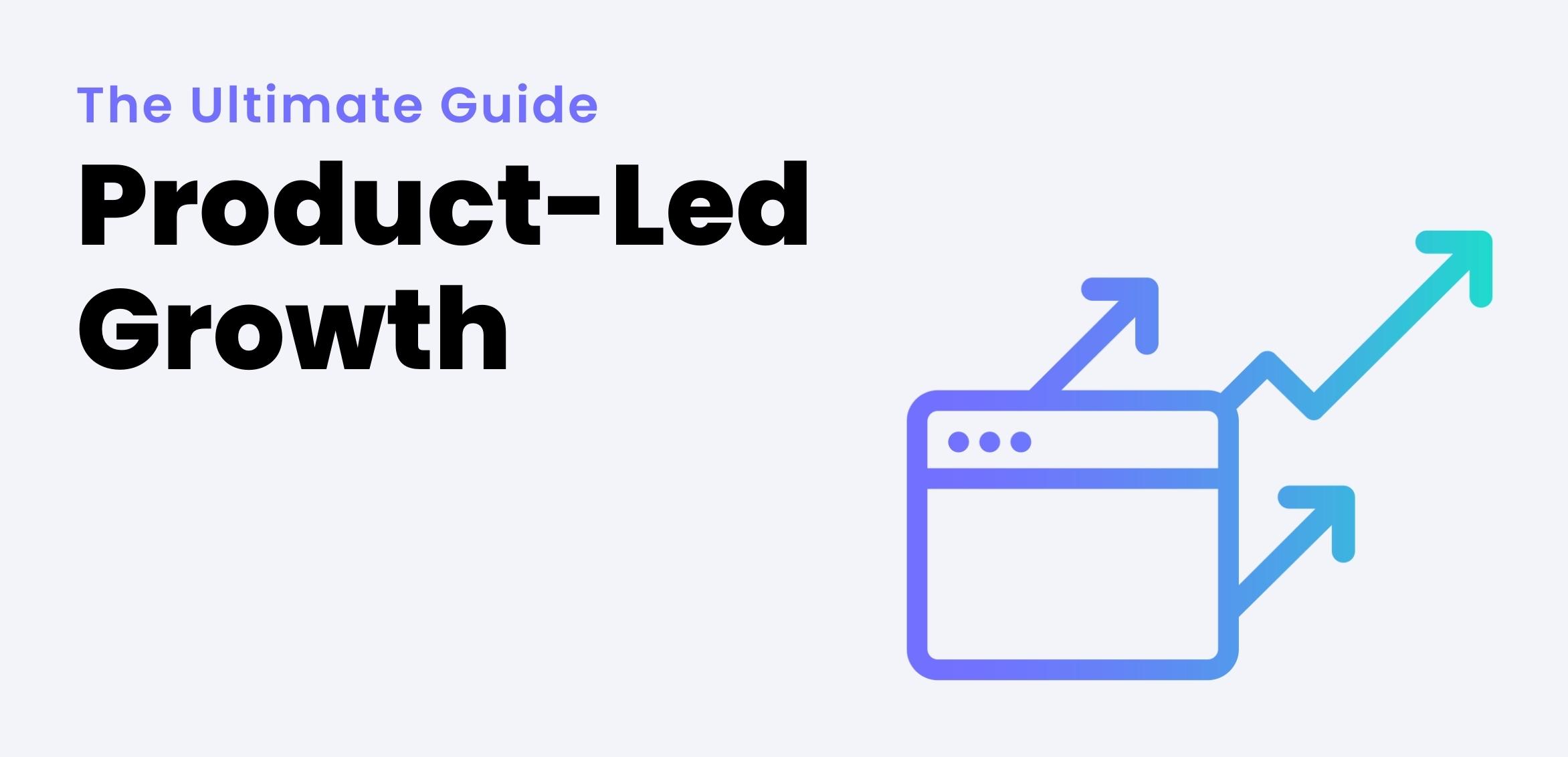 The Ultimate Guide to Product-Led Growth (PLG)