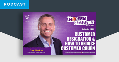 The Modern Selling Podcast: Customer Resignation & How To Reduce Customer Churn | SugarCRM UK