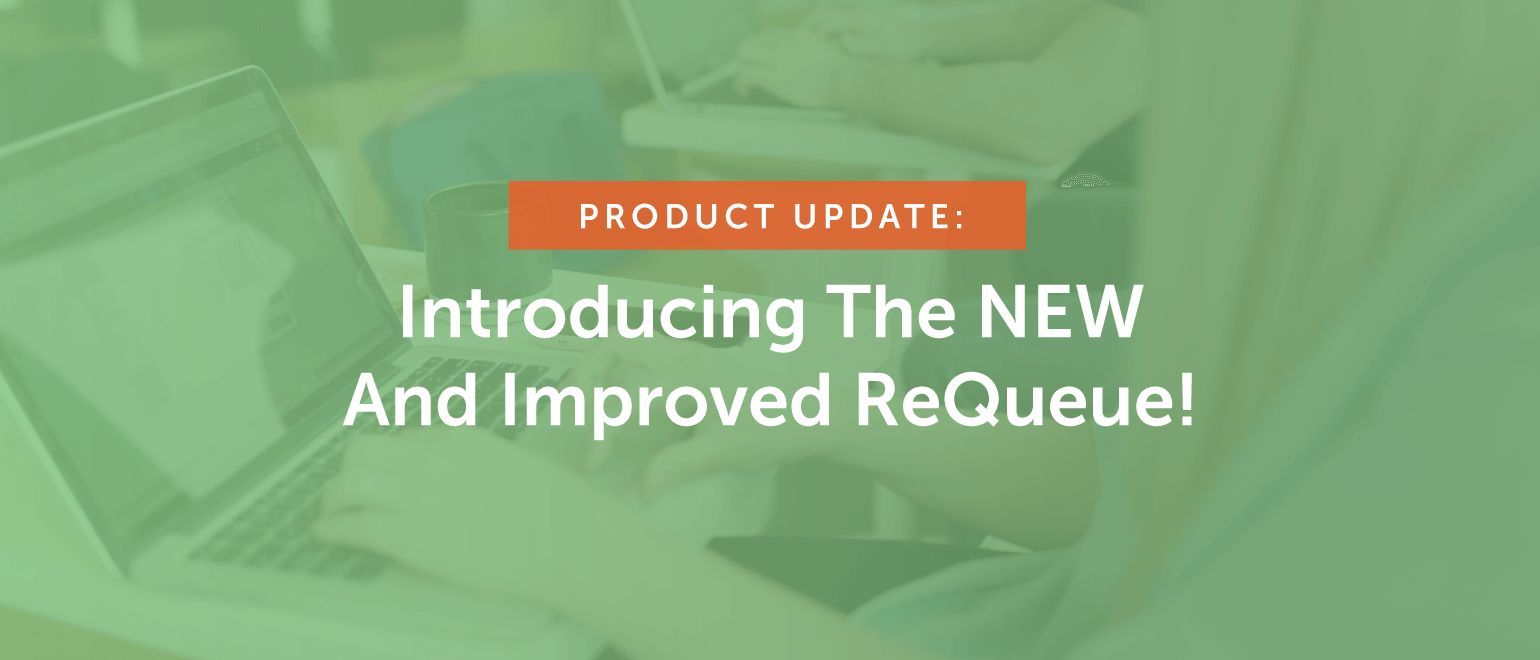 Product Update: Introducing The NEW And Improved ReQueue!