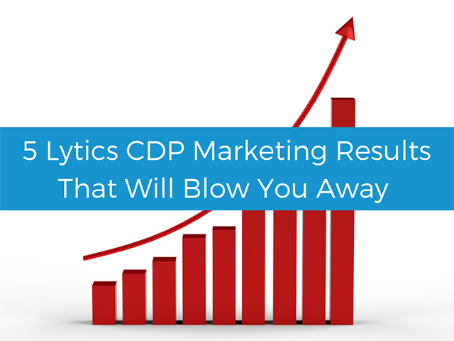 5 Lytics customer data platform marketing results