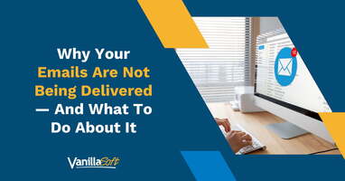 Why Your Emails Are Not Being Delivered - And What To Do About It