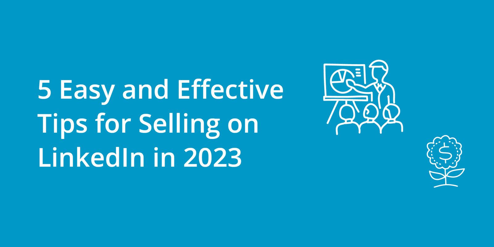 5 Easy and Effective Tips for Selling on LinkedIn in 2023