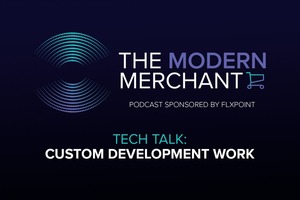 Listen: Modern Merchant Podcast EP 3 – Tech Talk (Custom Development Work)