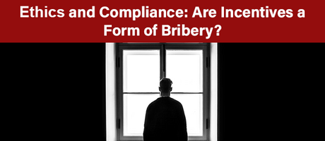 Ethics and Compliance: Are Incentives a Form of Bribery?