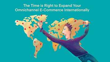 The Time is Right to Expand Your Omnichannel E-Commerce Internationally