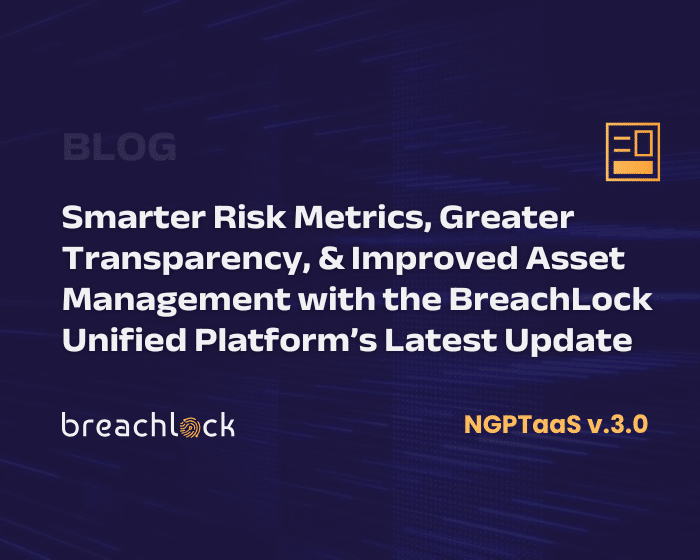 Smarter Risk Metrics, Greater Transparency, and Streamlined Asset Management with the BreachLock Unified Platform's Latest Update