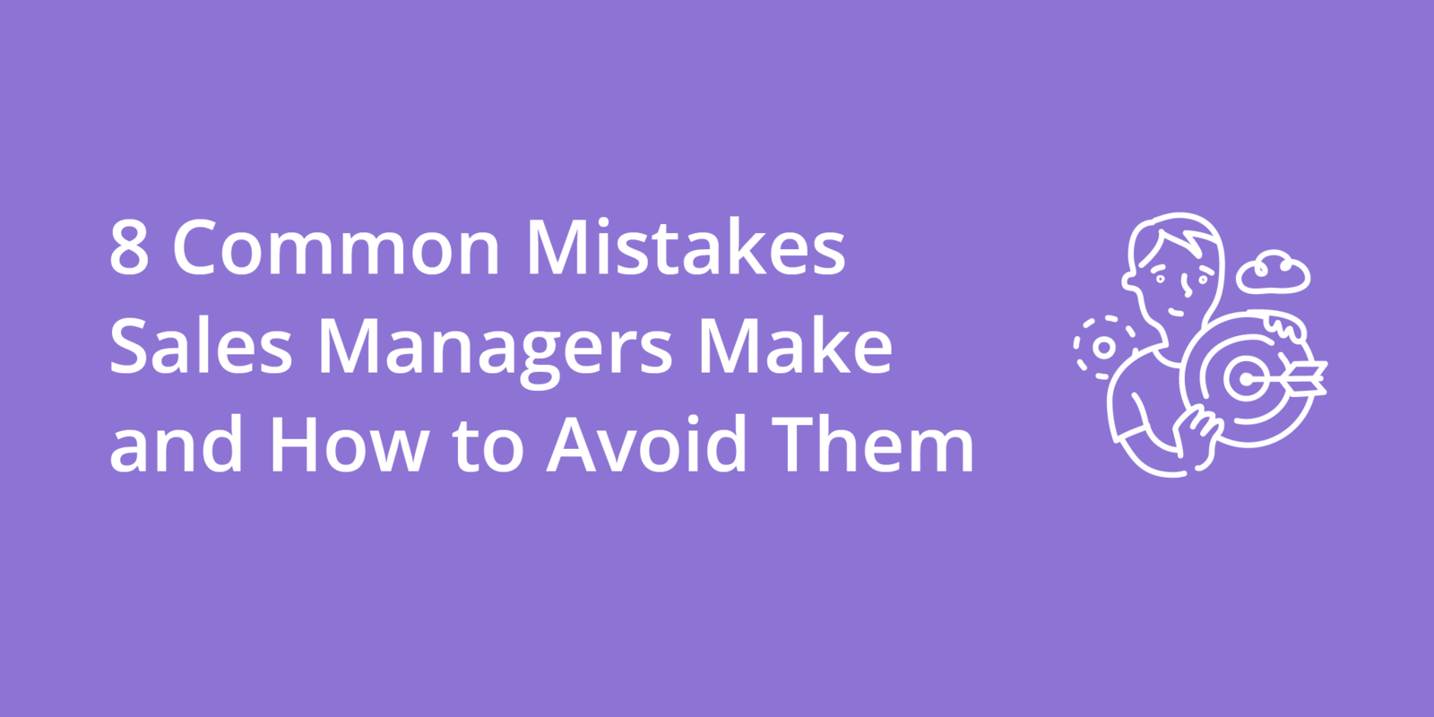 8 Common Mistakes Sales Managers Make and How to Avoid Them