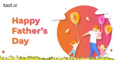 Father's Day 2021 at Tact.ai