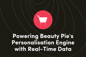 Powering Beauty Pie's Personalisation Engine with Real-Time Data