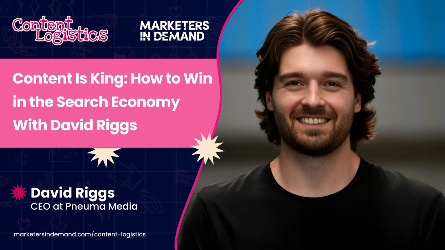 Content is King: How to Win in the Search Economy With David Riggs