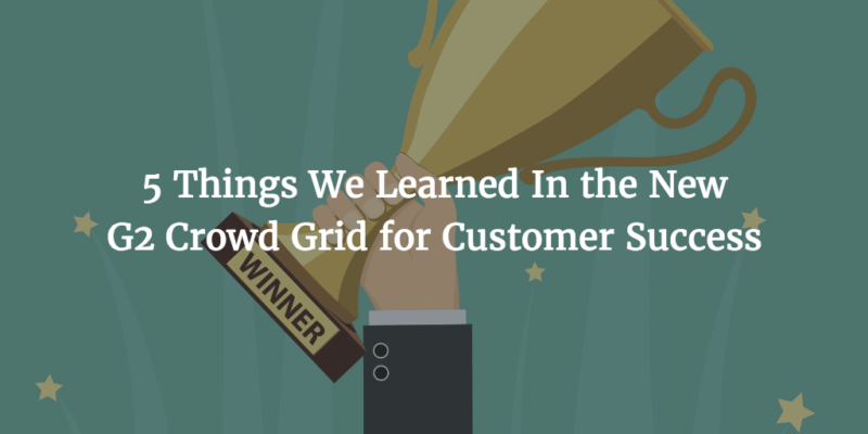 5 Things We Learned in The New G2 Crowd Grid For Customer Success