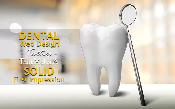 Dental Web Design Tactics That Make A Solid First Impression