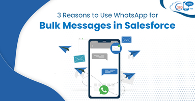 3 Reasons to Use Salesforce for Bulk Messages in WhatsApp