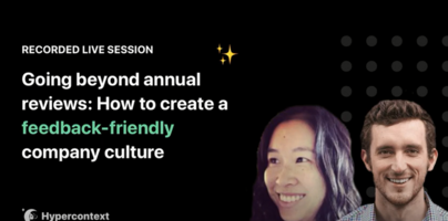 Moving beyond annual performance reviews: How to foster a culture of feedback on your team