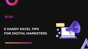 5 Handy Excel Tips for Digital Marketers