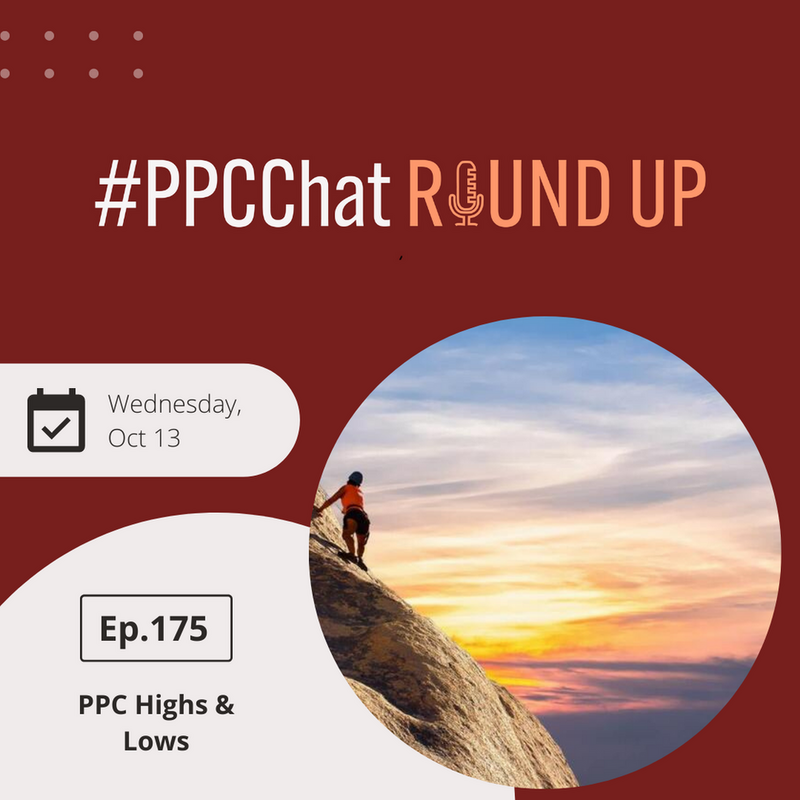 PPC High & Lows | EP175 PPCChat Roundup 