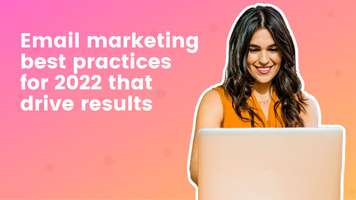 Email Marketing Best Practices for 2022 That Drive Results