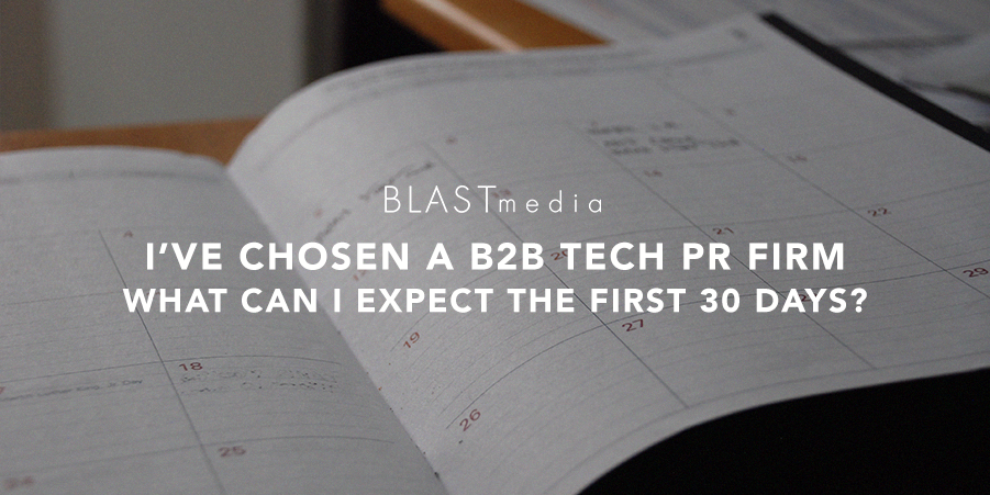 I've Chosen a B2B Tech PR Firm, What Can I Expect in the First 30 Days?