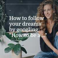 How to follow your dreams by googling
