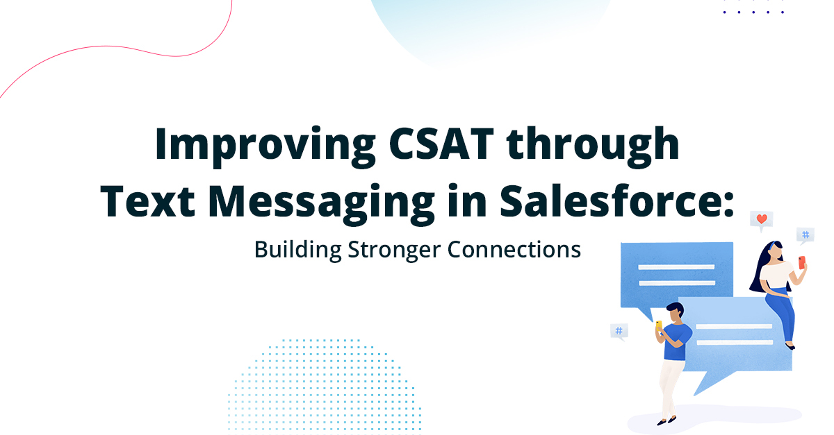 Improving CSAT through Salesforce Text Messaging: Building Stronger Connections