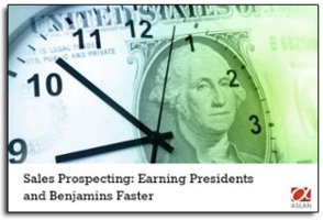 Guest Blog: SALES PROSPECTING: EARNING PRESIDENTS AND BENJAMINS FASTER