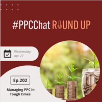 Managing PPC in Tough times | EP202 PPCChat Roundup