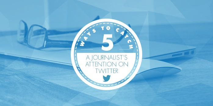 5 Ways to Catch a Journalist's Attention on Twitter