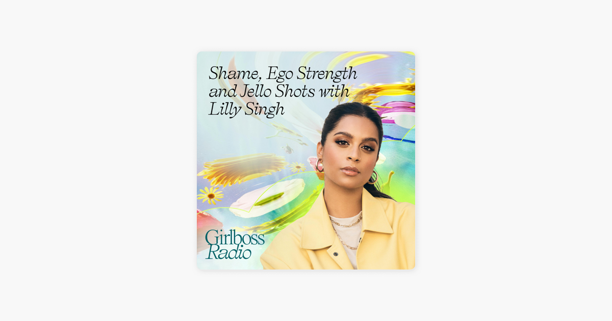 Shame, Ego Strength and Jello Shots with Lilly Singh