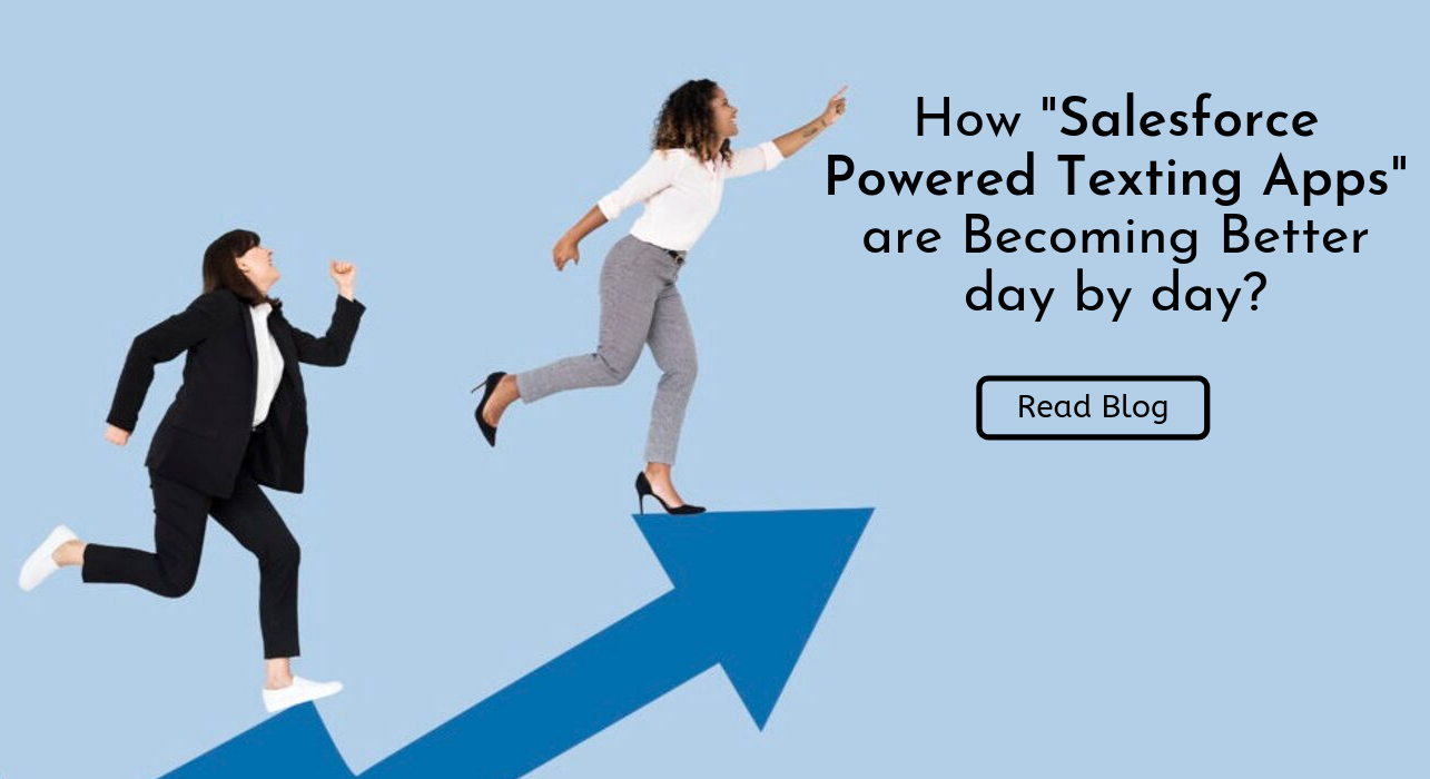 How Salesforce Powered Texting Apps are Becoming Better day by day?