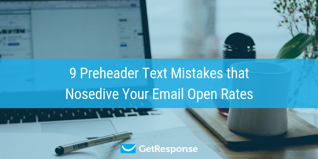 9 Preheader Text Mistakes that Nosedive Your Email Open Rates