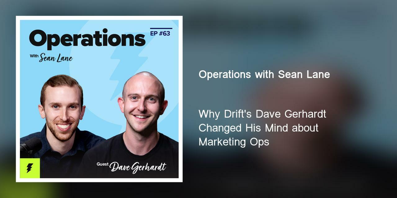 Why Drift's Dave Gerhardt Changed His Mind about Marketing Ops