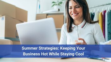 Summer Strategies: Keeping Your Business Hot While Staying Cool