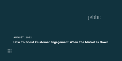 How To Boost Customer Engagement When The Market Is Down - Learn The Secrets of Top Brands