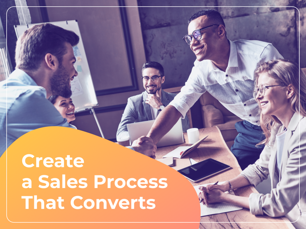 How to Create a Sales Process That Converts Prospects