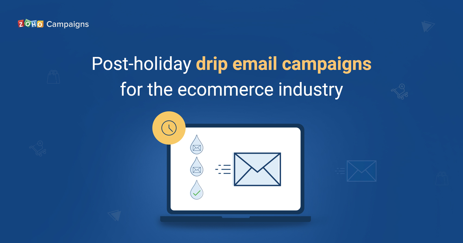 Post-holiday drip email campaigns for the ecommerce industry - Zoho Blog