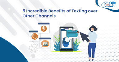 5 Incredible Benefits of Texting over Other Channels