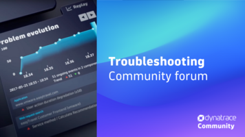 The Dynatrace troubleshooting community: Experts tips and tricks to get the most out of Dynatrace