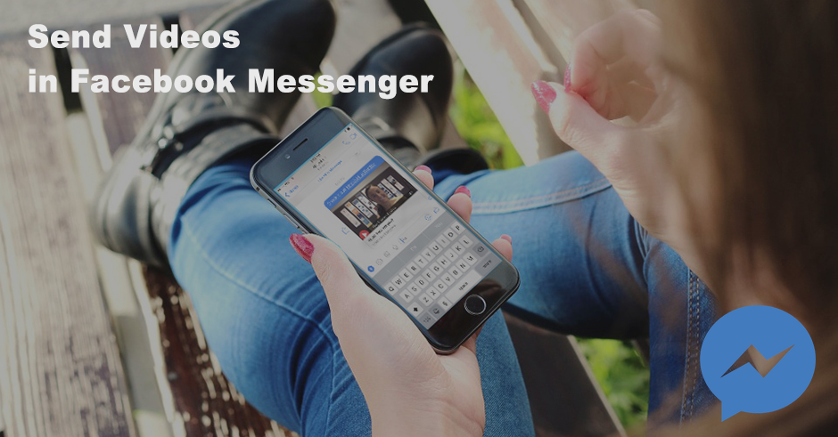 Get More Responses by Sending Facebook Messenger Videos