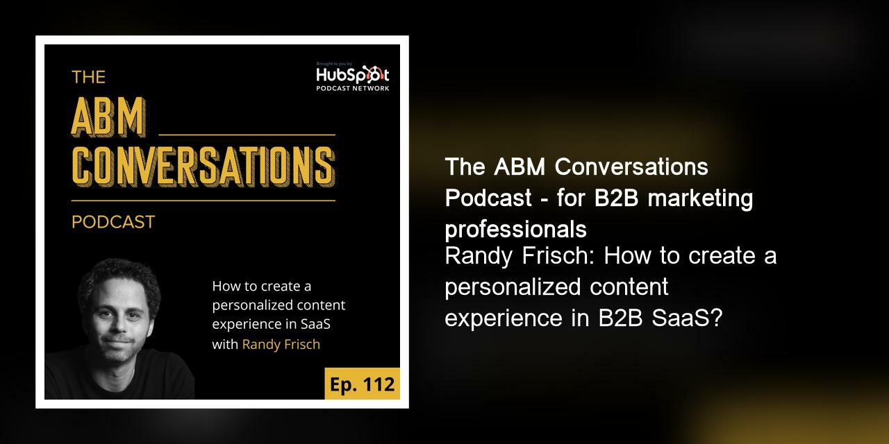 Randy Frisch: How to create a personalized content experience in B2B SaaS?