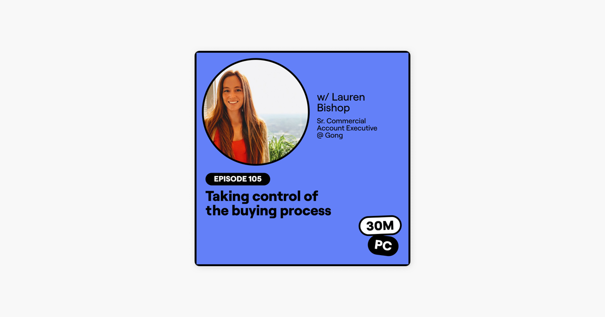 105: Taking control of the buying process (Lauren Bishop, Sr. Commercial Account Executive @ Gong)