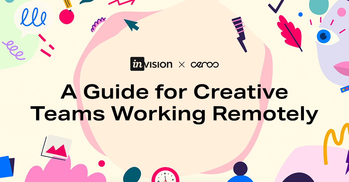 A Guide for Creative Teams Working Remotely | Ceros + Invision