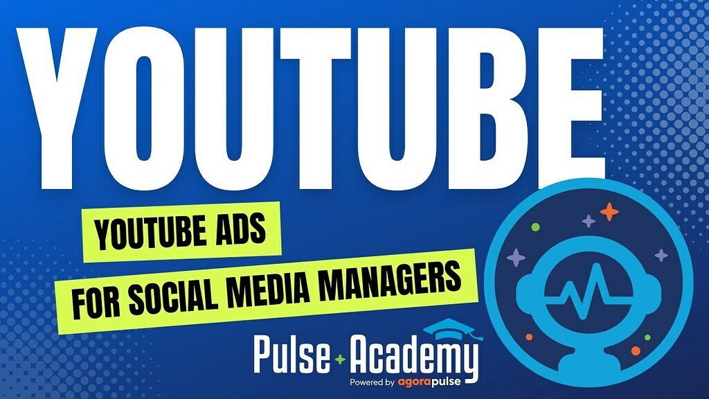Pulse Academy: YouTube Advertising for Social Media Managers | YouTube 101 Training #6