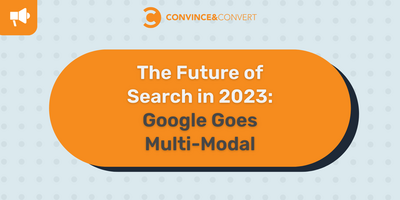 The Future of Search in 2023: Google Goes Multi-Modal