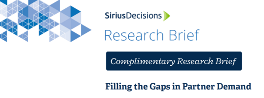 Complimentary access! SiriusDecisions Channel Marketing Strategies Research Brief: Filling The Gaps In Partner Demand