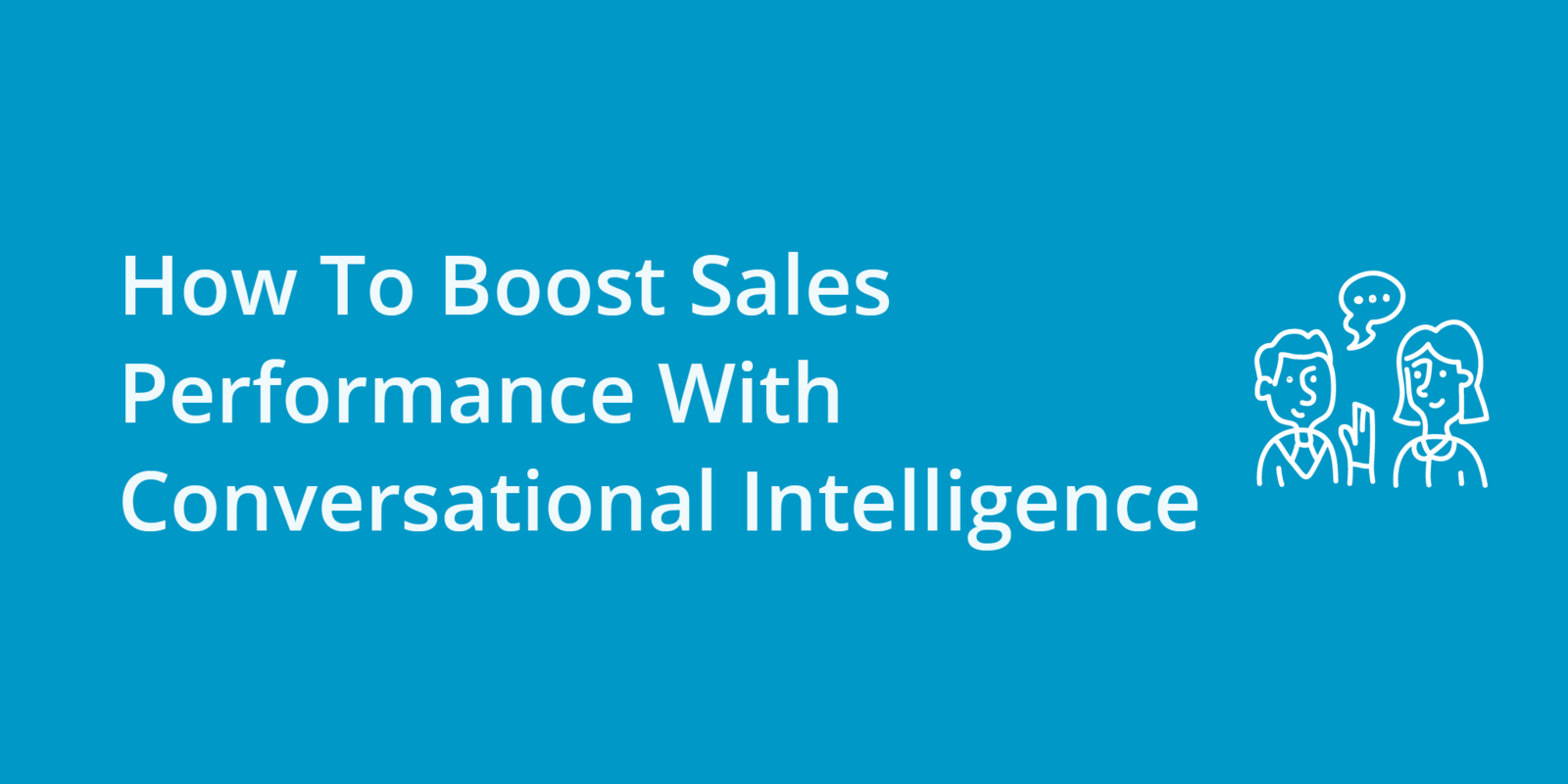How To Boost Sales Performance With Conversation Intelligence