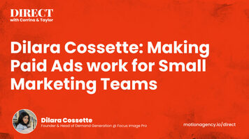 Dilara Cossette: Making Paid Ads work for Small Marketing Teams