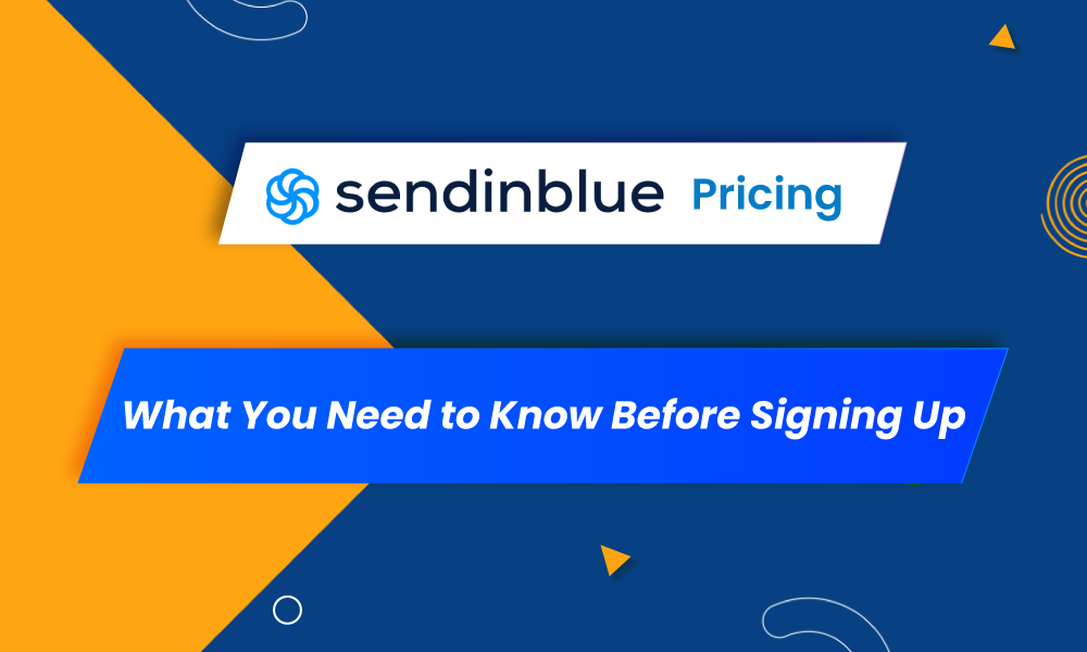 Sendinblue Pricing: What You Need to Know Before Signing Up